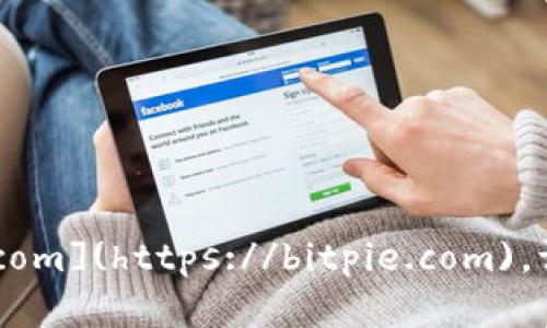 比特派官网的具体网址是：[https://bitpie.com](https://bitpie.com)。请您直接访问这个链接查看相关信息和服务。